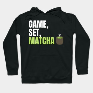 Game, Set, Matcha Perfect Gift for Matcha Lovers and Drinkers Hoodie